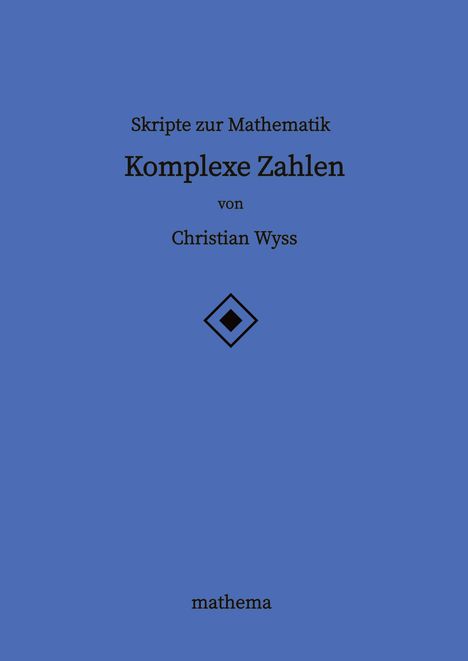 Christian Wyss: Skripte zur Mathematik - Komplexe Zahlen, Buch