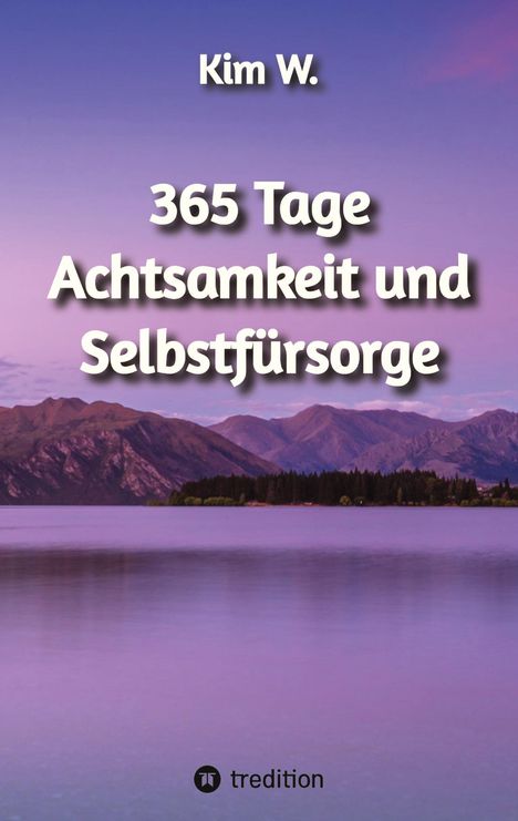 Kim W.: W., K: 365 Tage Achtsamkeit und Selbstfürsorge, Buch