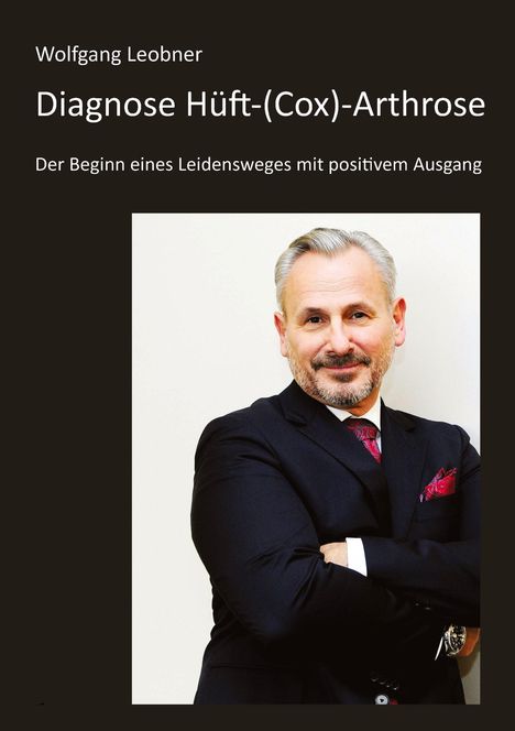 Wolfgang Leobner: Diagnose Hüft-(Cox) Arthrose, Buch