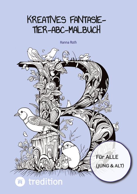 Kreatives Fantasie-Tier-ABC-Malbuch, Hanna Roth. Großes, florales "R" mit Tieren verziert. Für ALLE (JUNG & ALT).