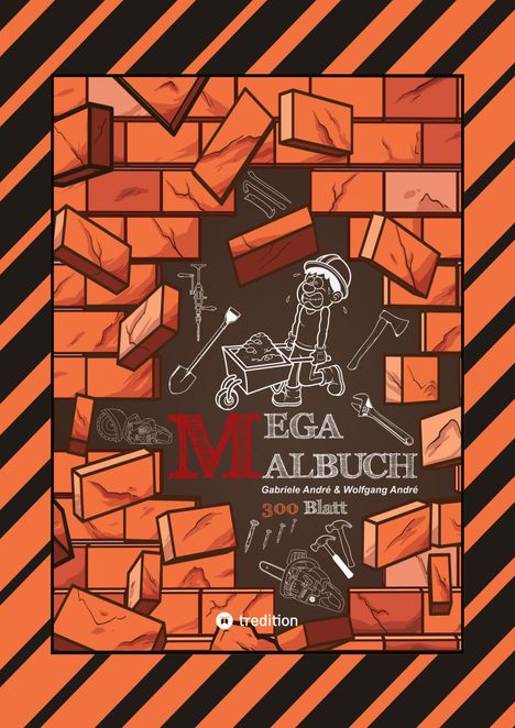 Wolfgang André: Xxl - Mega Malbuch - 300 Blatt Tolle Motive - Baufahrzeuge - Werkzeuge - Handwerker - Kran - Bagger - Garten, Buch