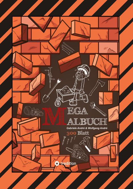 Wolfgang André: Xxl - Mega Malbuch - 300 Blatt Tolle Motive - Baufahrzeuge - Werkzeuge - Handwerker - Kran - Bagger - Garten, Buch