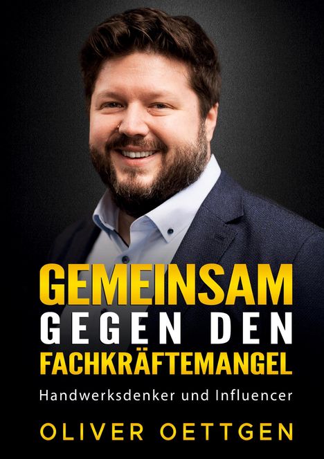 Oliver Oettgen: Gemeinsam gegen den Fachkräftemangel, Buch