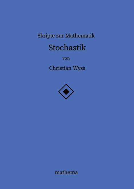 Christian Wyss: Skripte zur Mathematik - Stochastik, Buch