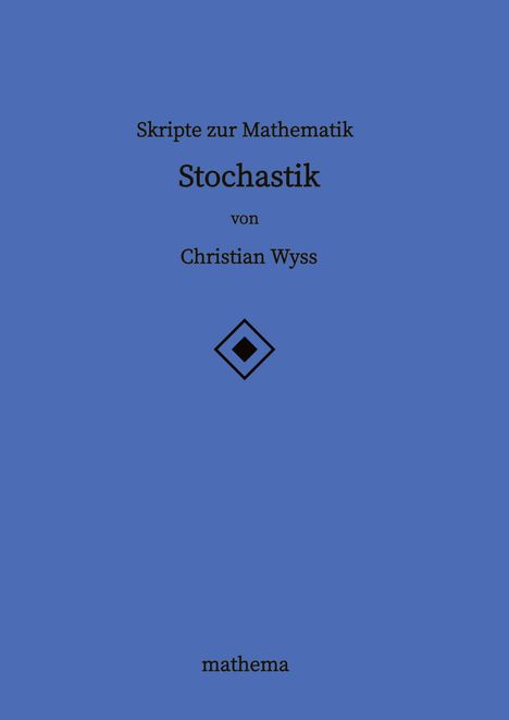 Christian Wyss: Skripte zur Mathematik - Stochastik, Buch