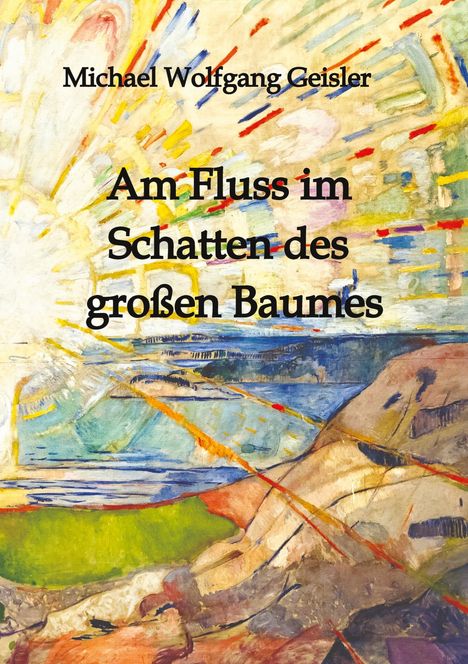 Michael Wolfgang Geisler: Am Fluss im Schatten des großen Baumes, Buch