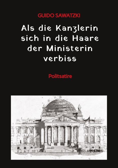 Guido Sawatzki: Als die Kanzlerin sich in die Haare der Ministerin verbiss, Buch