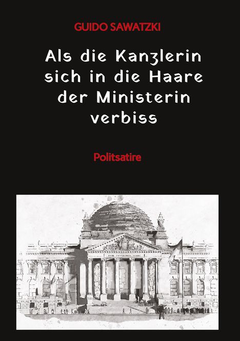 Guido Sawatzki: Als die Kanzlerin sich in die Haare der Ministerin verbiss, Buch