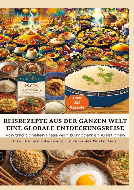 Bianca Leopold: REISREZEPTE AUS DER GANZEN WELT: Eine globale Entdeckungsreise: Meisterwerke der Reisküche: - Ultimativer Guide für Reisliebhaber mit traditionellen und innovativen Rezepten aus aller Welt, Buch