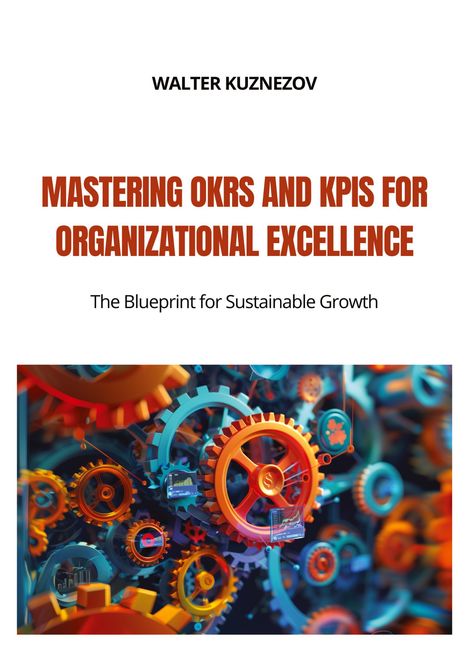 Walter Kuznezov: Mastering OKRs and KPIs for Organizational Excellence, Buch