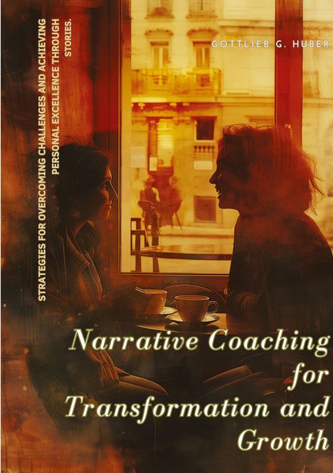 Gottlieb G. Huber: Narrative Coaching for Transformation and Growth, Buch