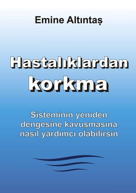 Emine Altintas: Hastal¿klardan korkma ¿ Bu kitap:"Keine Angst vor Krankheiten" kitab¿n¿n Türkçe cevirisidir, Buch