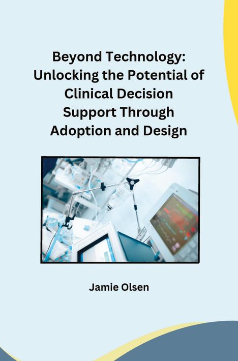 Owen Miller: Beyond Technology: Unlocking the Potential of Clinical Decision Support Through Adoption and Design, Buch