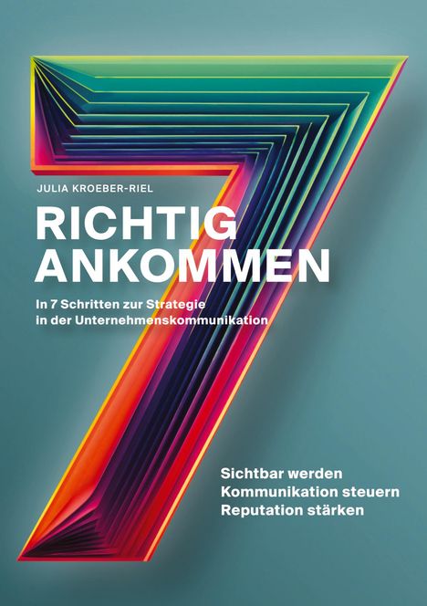 Julia Kroeber-Riel: Richtig ankommen. In 7 Schritten zur Strategie in der Unternehmenskommunikation, Buch