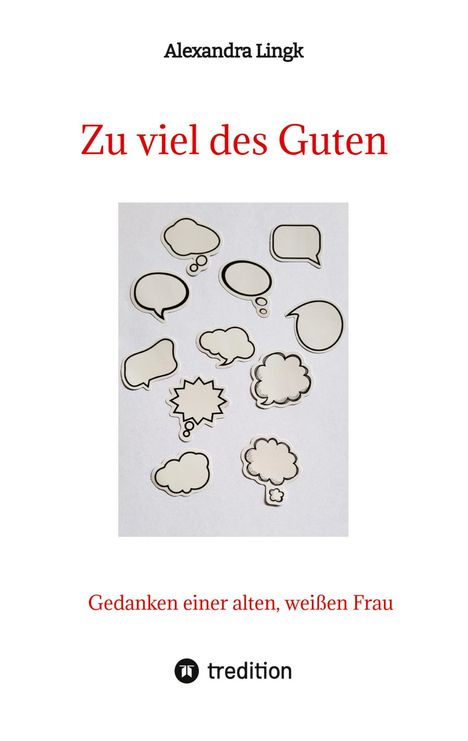 Alexandra Lingk: Zu viel des Guten - Ein Plädoyer für Verhältnismäßigkeit, ein Appell gegen maßlose Übertreibung, Buch