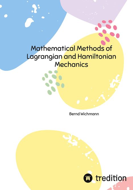 Bernd Wichmann: Mathematical Methods of Lagrangian and Hamiltonian Mechanics, Buch