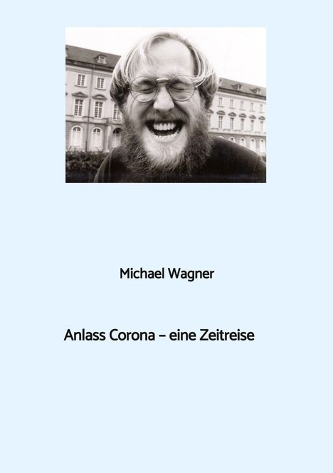 Michael Wagner (geb. 1968): Anlass Corona - eine Zeitreise, Buch
