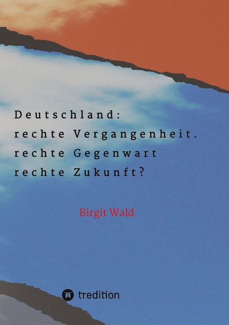 Birgit Wald: Deutschland: rechte Vergangenheit. rechte Gegenwart. rechte Zukunft?, Buch