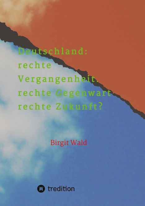 Birgit Wald: Deutschland: rechte Vergangenheit. rechte Gegenwart. rechte Zukunft?, Buch