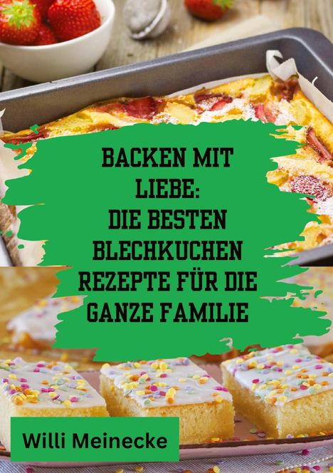 Willi Meinecke: Backen mit Liebe: Die besten Blechkuchen Rezepte für die ganze Familie, Buch