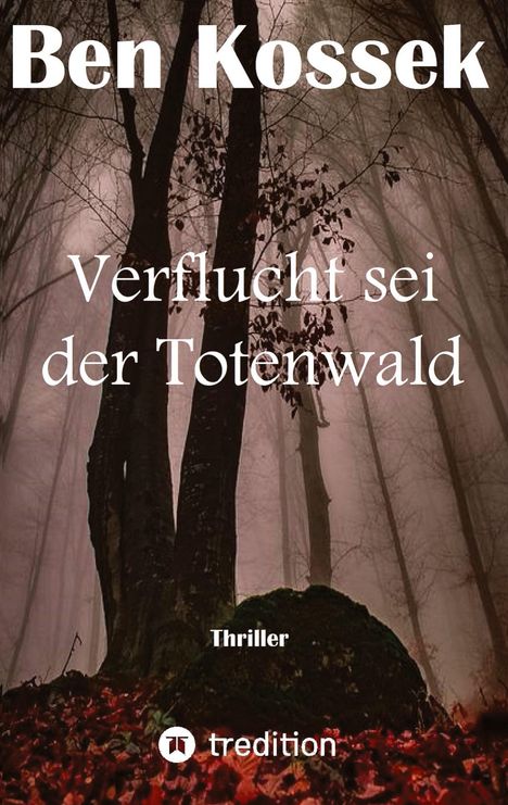 Ben Kossek: Verflucht sei der Totenwald, Buch