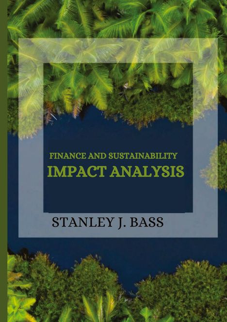 Stanley J. Bass: Finance and Sustainability Impact Analysis, Buch