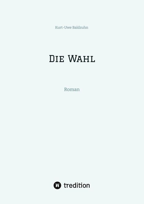 Kurt-Uwe Baldzuhn: Die Wahl, Buch