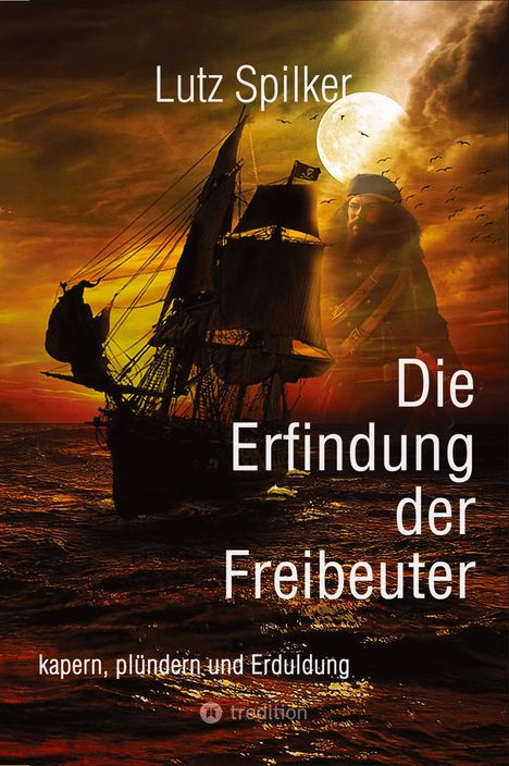 Lutz Spilker: Die Erfindung der Freibeuter, Buch