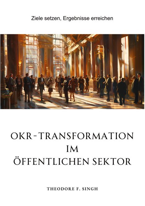 Theodore F. Singh: OKR-Transformation im öffentlichen Sektor, Buch