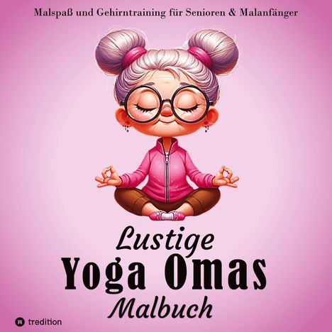 Hardy Haar: Malbuch für Senioren - Lustige Yoga Omas - Ausmalbilder für Erwachsene, Rentner, Frauen, Malanfänger &amp; Yoga-Fans, Buch