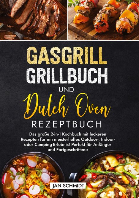 Jan Schmidt: Gasgrill Grillbuch und Dutch Oven Rezeptbuch, Buch