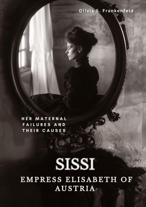 Olivia S. Frankenfeld: Sissi - Empress Elisabeth of Austria, Buch