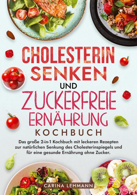 Carina Lehmann: Cholesterin Senken und Zuckerfreie Ernährung Kochbuch, Buch