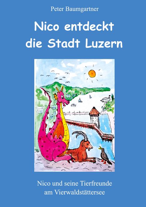 Peter Baumgartner: Nico entdeckt die Stadt Luzern - ein Kinderbuch mit vielen Tieren, Buch