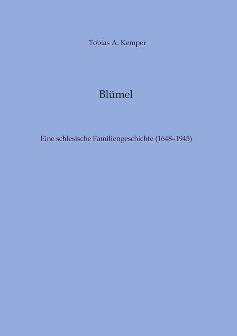 „Tobias A. Kemper“, „Blümel“, „Eine schlesische Familiengeschichte (1648–1945)“. Blauer Hintergrund.