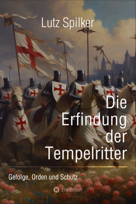 Lutz Spilker: Die Erfindung der Tempelritter, Buch