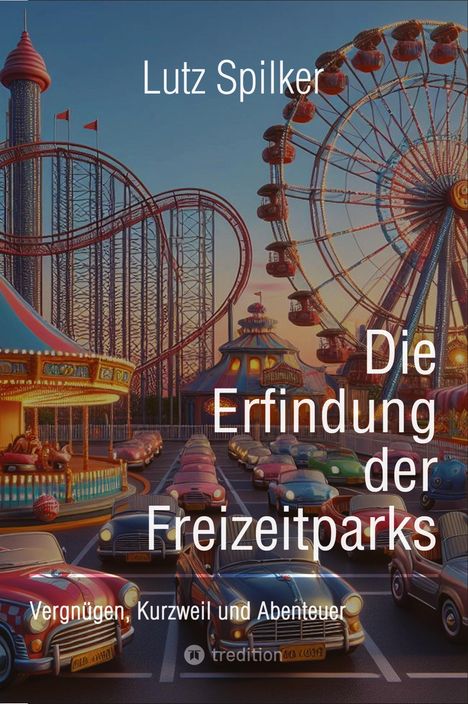 Lutz Spilker: Die Erfindung der Freizeitparks, Buch