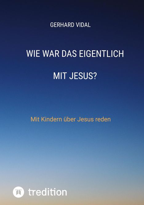 Gerhard Vidal: Wie war das eigentlich mit Jesus?, Buch
