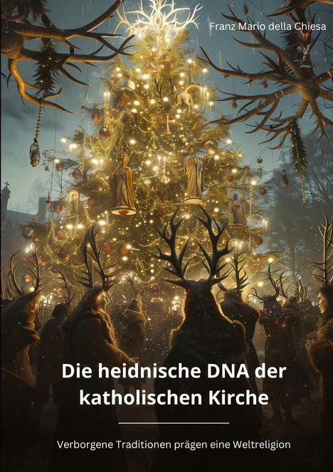 Franz Mario della Chiesa: Die heidnische DNA der katholischen Kirche, Buch