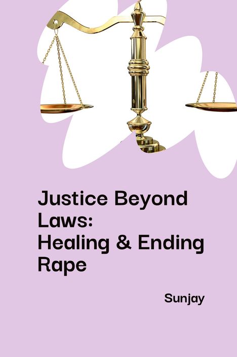 Sunjay: Justice Beyond Laws: Healing &amp; Ending Rape, Buch