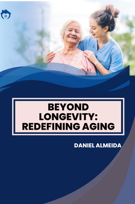 Daniel Almeida: Beyond Longevity: Redefining Aging, Buch