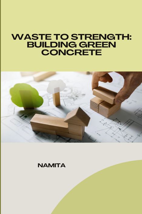 Namita: Waste to Strength: Building Green Concrete, Buch