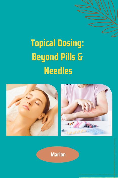 Marlon: Topical Dosing: Beyond Pills &amp; Needles, Buch