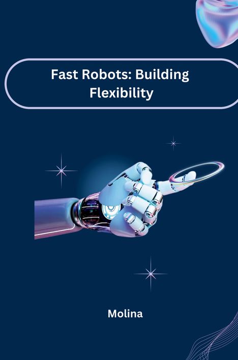 Molina: Fast Robots: Building Flexibility, Buch