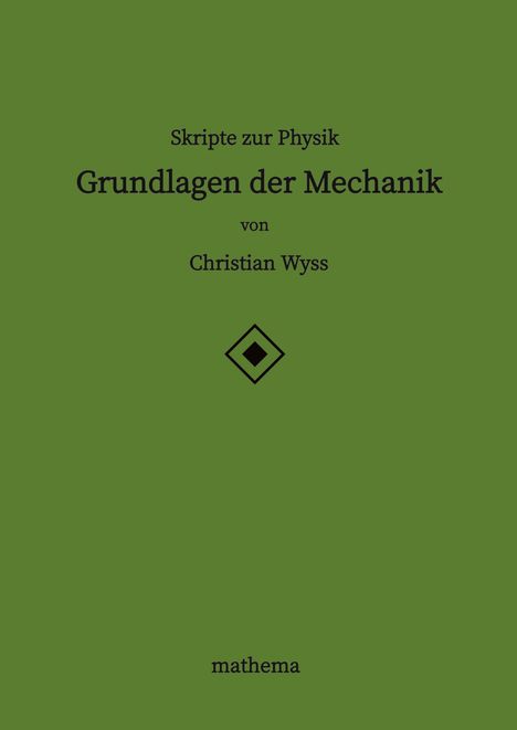Christian Wyss: Skripte zur Physik - Grundlagen der Mechanik, Buch