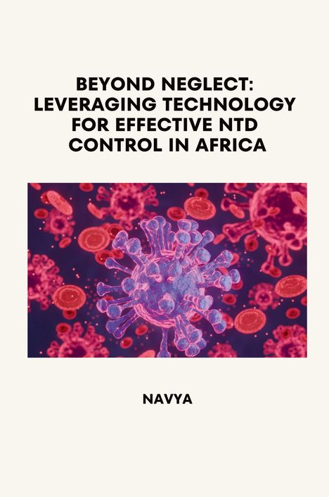 Navya: Beyond Neglect: Leveraging Technology for Effective NTD Control in Africa, Buch