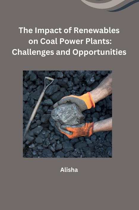 Alisha: The Impact of Renewables on Coal Power Plants: Challenges and Opportunities, Buch