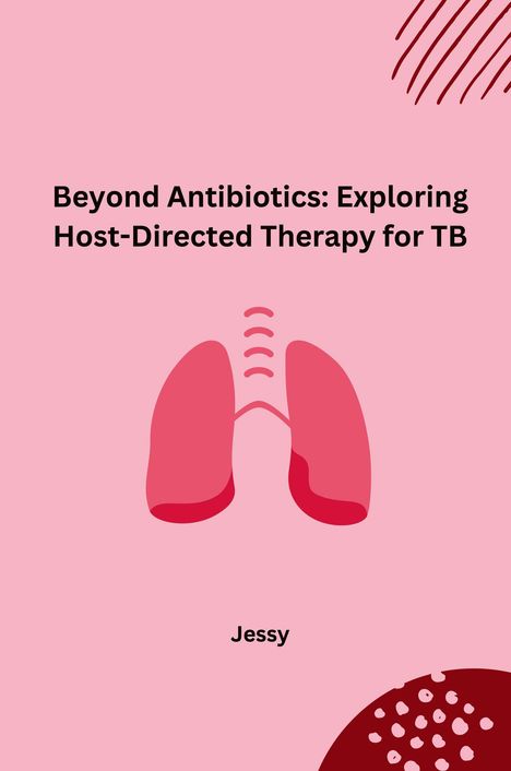 Jessy: Beyond Antibiotics: Exploring Host-Directed Therapy for TB, Buch