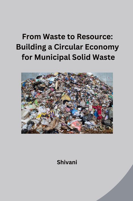 Shivani: From Waste to Resource: Building a Circular Economy for Municipal Solid Waste, Buch