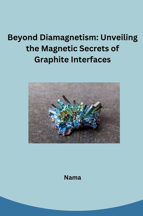 Nama: Beyond Diamagnetism: Unveiling the Magnetic Secrets of Graphite Interfaces, Buch